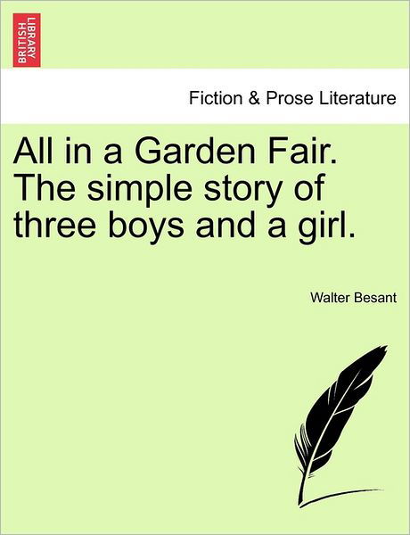 Cover for Walter Besant · All in a Garden Fair. the Simple Story of Three Boys and a Girl. (Paperback Book) (2011)