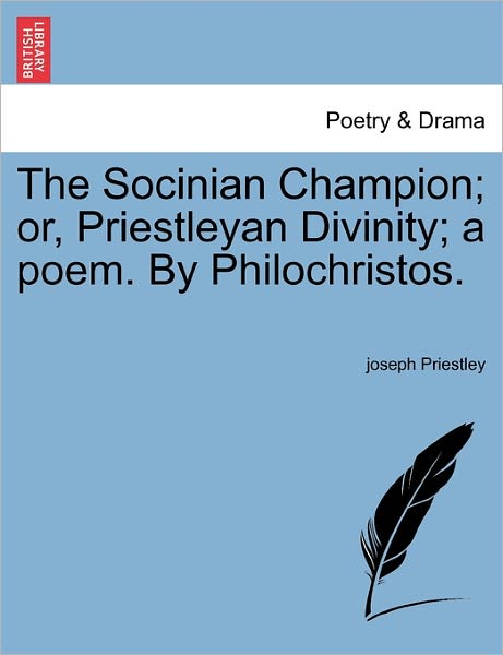 Cover for Joseph Priestley · The Socinian Champion; Or, Priestleyan Divinity; a Poem. by Philochristos. (Paperback Book) (2011)