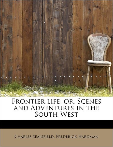 Cover for Charles Sealsfield · Frontier Life, Or, Scenes and Adventures in the South West (Taschenbuch) (2009)