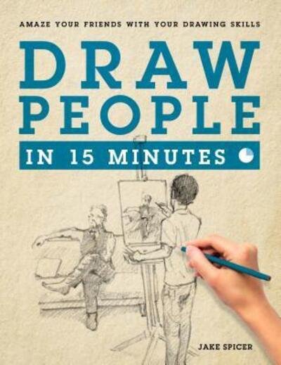 Draw People in 15 Minutes: How to Get Started in Figure Drawing - Jake Spicer - Bøker - St. Martin's Publishing Group - 9781250089632 - 3. mai 2016