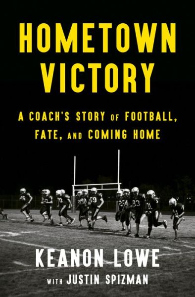 Cover for Keanon Lowe · Hometown Victory: A Coach's Story of Football, Fate, and Coming Home (Hardcover Book) (2022)