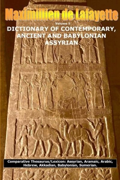Cover for Maximillien De Lafayette · Vol. 5. DICTIONARY of CONTEMPORARY, ANCIENT and BABYLONIAN ASSYRIAN (Book) (2013)