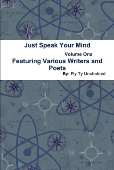 Cover for Fly Ty Unchained · Just Speak Your Mind Volume 1 - Featuring Various Writers and Poets (Paperback Book) (2014)