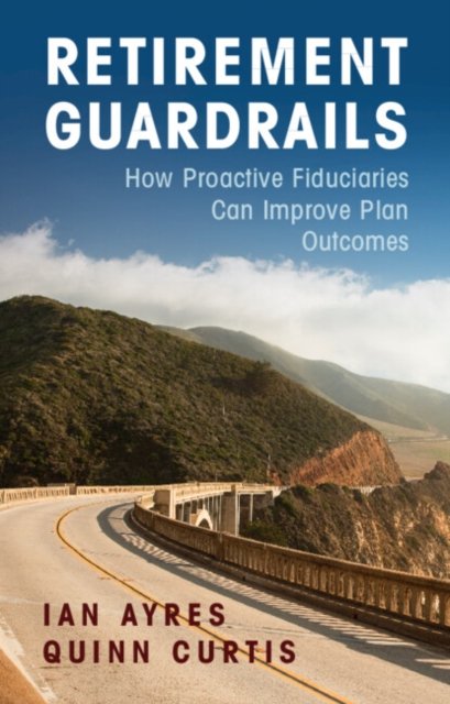 Cover for Ayres, Ian (Yale University, Connecticut) · Retirement Guardrails: How Proactive Fiduciaries Can Improve Plan Outcomes (Innbunden bok) (2023)