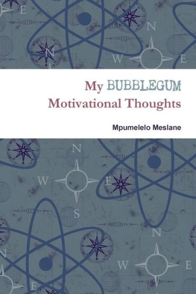 Cover for Mpumelelo Meslane · My Bubblegum Motivational Thoughts (Paperback Book) (2015)