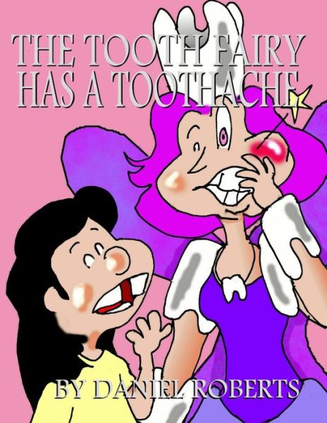 The Tooth Fairy Has a Toothache - Daniel Roberts - Livres - Lulu.com - 9781329222632 - 15 juin 2014