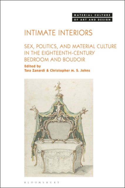 Intimate Interiors: Sex, Politics, and Material Culture in the Eighteenth-Century Bedroom and Boudoir - Material Culture of Art and Design (Paperback Book) (2024)