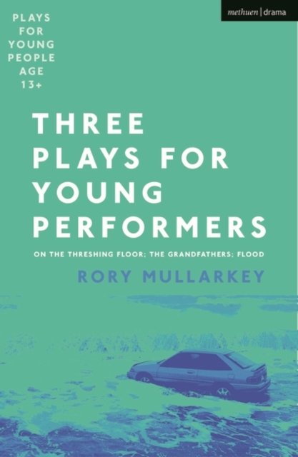 Three Plays for Young Performers: On The Threshing Floor; The Grandfathers; Flood - Plays for Young People - Mullarkey, Rory (Author) - Livros - Bloomsbury Publishing PLC - 9781350293632 - 20 de janeiro de 2022