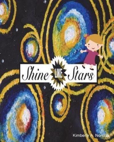 Shine Like Stars - Kimberly a Norcott - Books - Blurb - 9781366203632 - April 26, 2024