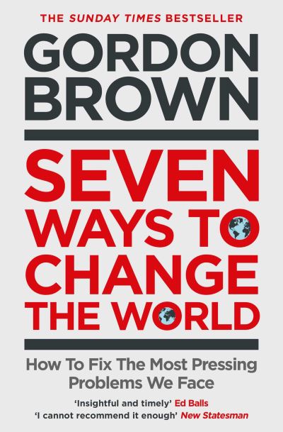 Cover for Gordon Brown · Seven Ways to Change the World: How To Fix The Most Pressing Problems We Face (Taschenbuch) (2022)