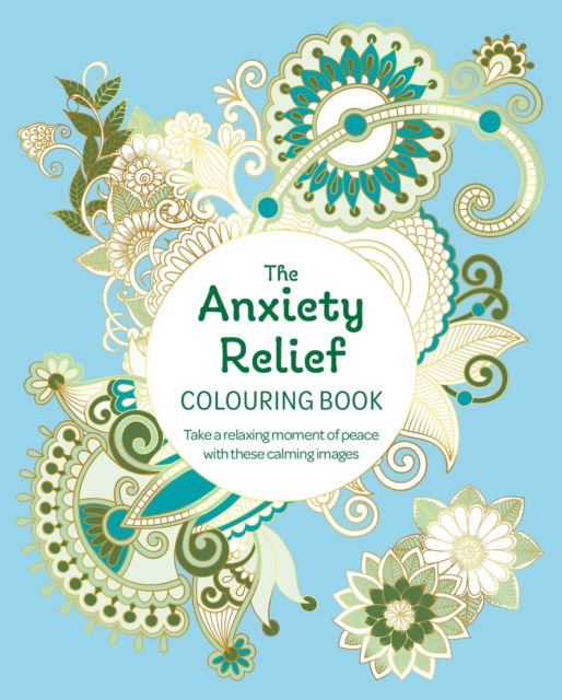 Cover for Tansy Willow · The Anxiety Relief Colouring Book: Take a Relaxing Moment of Peace with these Calming Images - Arcturus Creative Colouring (Paperback Book) (2024)