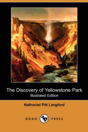 The Discovery of Yellowstone Park (Illustrated Edition) (Dodo Press) - Nathaniel Pitt Langford - Books - Dodo Press - 9781406525632 - July 6, 2007