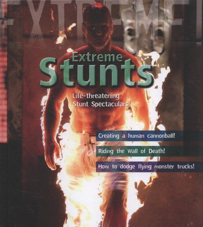 Extreme Stunts: Life-threatening Stunt Spectaculars - Extreme! - Paul Harrison - Kirjat - Bloomsbury Publishing PLC - 9781408112632 - maanantai 30. marraskuuta 2009