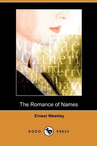 Cover for Ernest Weekley · The Romance of Names (Dodo Press) (Paperback Book) (2009)