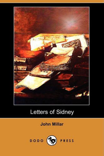 Cover for John Millar · Letters of Sidney, on Inequality of Property. to Which is Added, a Treatise of the Effects of War on Commercial Prosperity (Dodo Press) (Paperback Book) (2009)