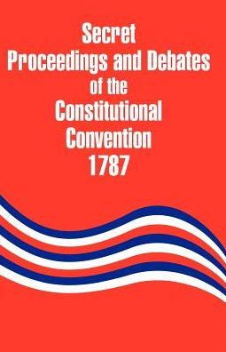 Cover for Robert Yates · Secret Proceedings and Debates of the Constitutional Convention, 1787 (Taschenbuch) (2002)