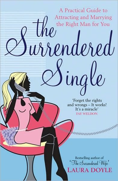 Cover for Laura Doyle · The Surrendered Single: A Practical Guide To Attracting And Marrying The Right Man  For You (Pocketbok) [Ed edition] (2006)