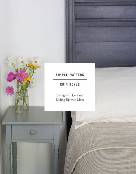 Cover for Erin Boyle · Simple Matters: Living with Less and Ending Up with More (Hardcover Book) (2016)