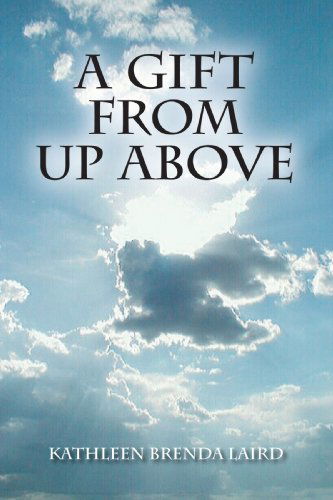 Cover for Kathleen Brenda Laird · A Gift from Up Above (Paperback Book) (2007)