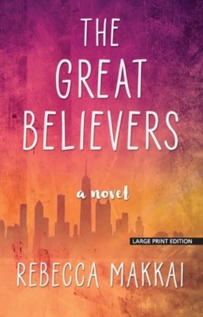 The Great Believers - Rebecca Makkai - Books - Large Print Press - 9781432869632 - July 10, 2019