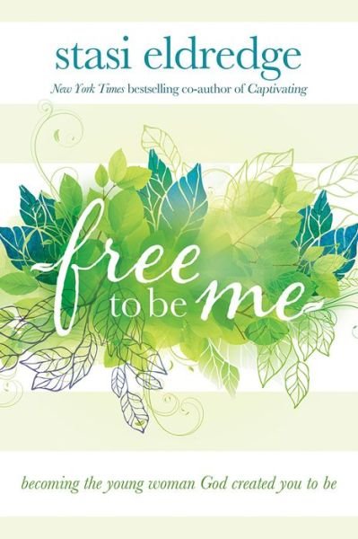 Cover for Stasi Eldredge · Free to Be Me: Becoming the Young Woman God Created You to Be (Taschenbuch) (2014)