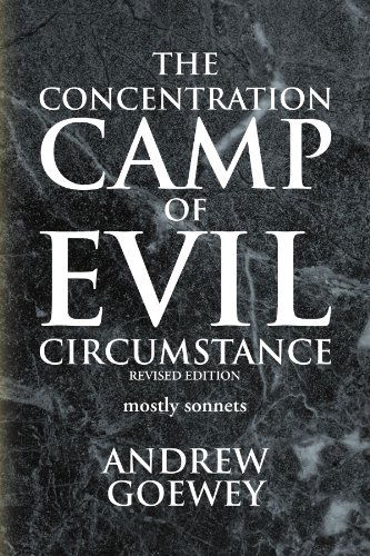 Cover for Andrew Goewey · The Concentration Camp of Evil Circumstance: Mostly Sonnets (Paperback Book) (2009)