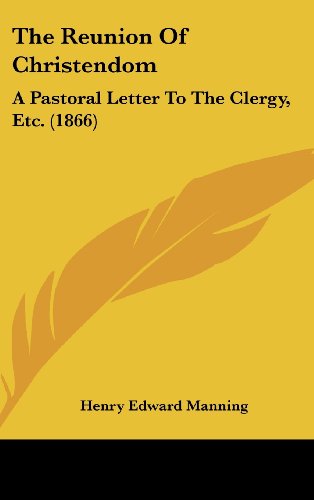 Cover for Henry Edward Manning · The Reunion of Christendom: a Pastoral Letter to the Clergy, Etc. (1866) (Hardcover Book) (2008)