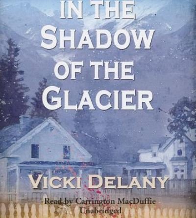 Cover for Vicki Delany · In the Shadow of the Glacier (CD) (2013)