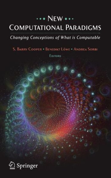 Cover for S B Cooper · New Computational Paradigms: Changing Conceptions of What is Computable (Paperback Book) [Softcover reprint of hardcover 1st ed. 2008 edition] (2010)