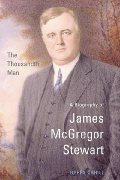 Cover for Barry Cahill · The Thousandth Man: a Biography of James Mcgregor Stewart (Paperback Book) (2000)