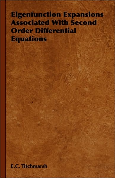 Cover for E. C. Titchmarsh · Elgenfunction Expansions Associated with Second Order Differential Equations (Hardcover Book) (2008)