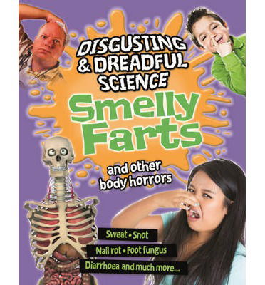 Cover for Disgusting and Dreadful Science Smelly Farts and Other Body Horrors (Book) (2014)