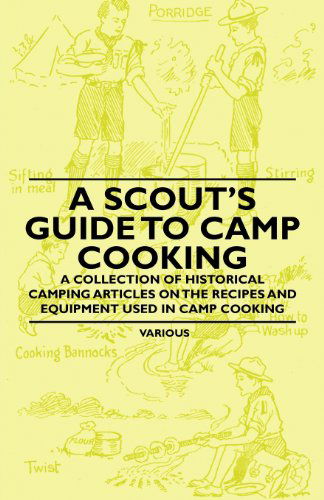 Cover for A Scout's Guide to Camp Cooking - a Collection of Historical Camping Articles on the Recipes and Equipment Used in Camp Cooking (Paperback Book) (2011)