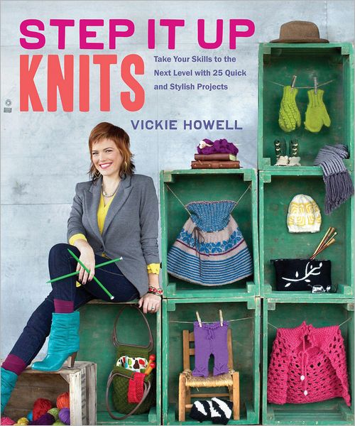 Step It Up Knits - Vickie Howell - Books - Chronicle Books - 9781452106632 - September 1, 2012