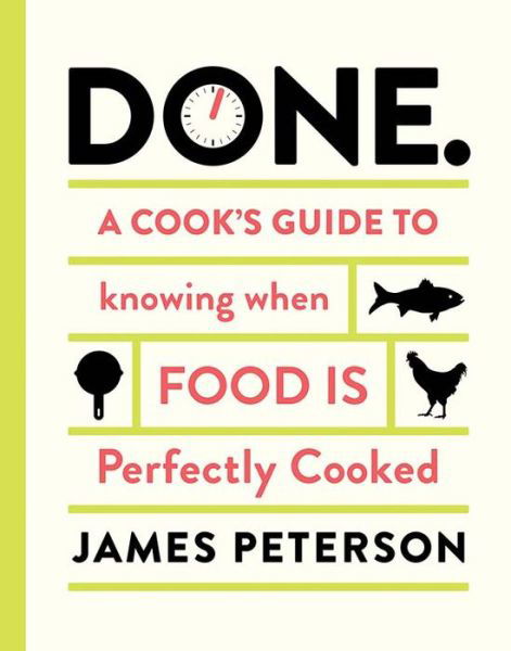 Cover for James Peterson · Done: a Cook's Guide to Knowing when Food is Perfectly Cooked (Hardcover Book) (2014)