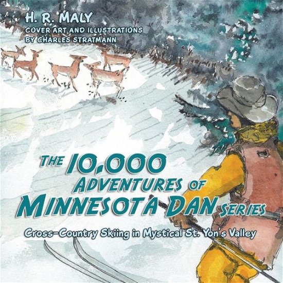 The 10,000 Adventures of Minnesota Dan Series: Cross-country Skiing in Mystical St. Yon's Valley - H R Maly - Livres - Balboa Press - 9781452599632 - 14 avril 2015