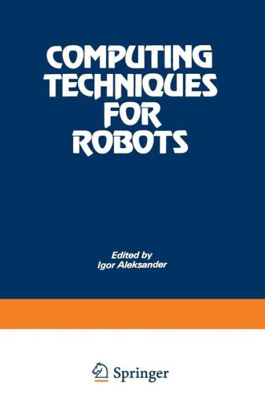 Cover for Igor Aleksander · Computing Techniques for Robots (Paperback Bog) [Softcover reprint of the original 1st ed. 1985 edition] (2014)