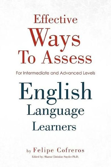 Cover for Felipe Cofreros · Effective Ways to Assess English Language Learners: [for Intermediate and Advanced Levels] (Paperback Book) (2012)