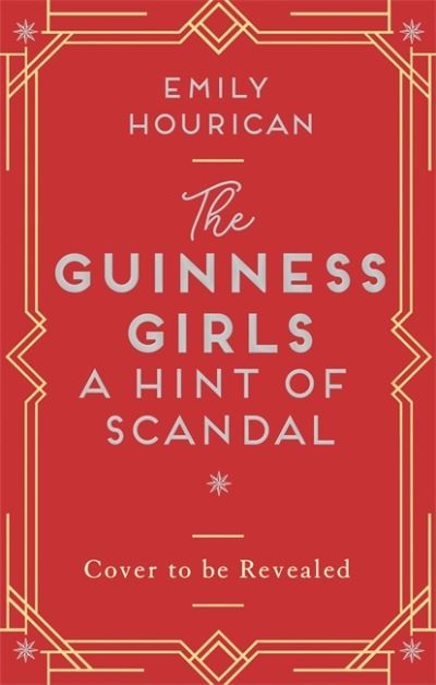 Cover for Emily Hourican · The Guinness Girls - A Hint of Scandal: A truly captivating and page-turning story of the famous society girls (Hardcover Book) (2021)