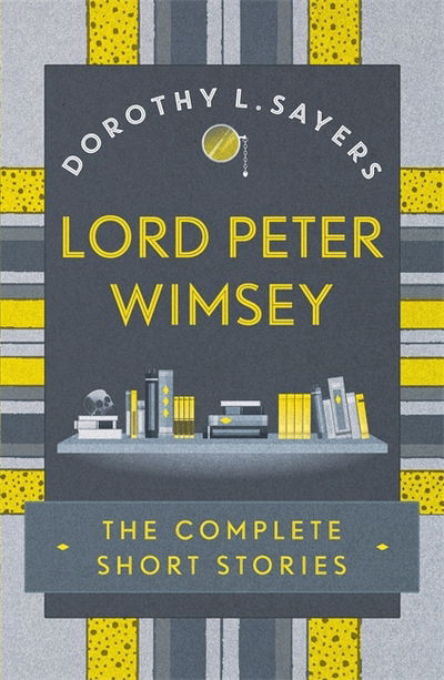 Cover for Dorothy  L Sayers · Lord Peter Wimsey: The Complete Short Stories (Paperback Book) (2018)