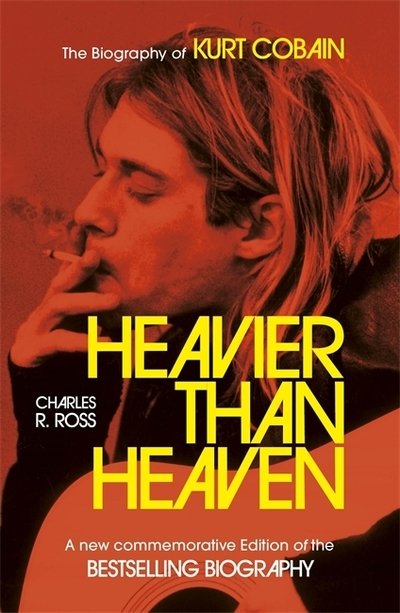 Cover for Charles R. Cross · Heavier Than Heaven: The Biography of Kurt Cobain (Pocketbok) (2019)