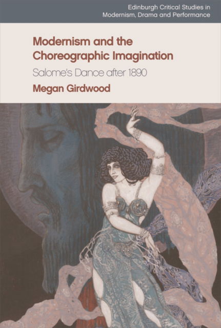 Cover for Megan Girdwood · Modernism and the Choreographic Imagination: Salome'S Dance After 1890 - Edinburgh Critical Studies in Modernism, Drama and Performance (Paperback Book) (2023)
