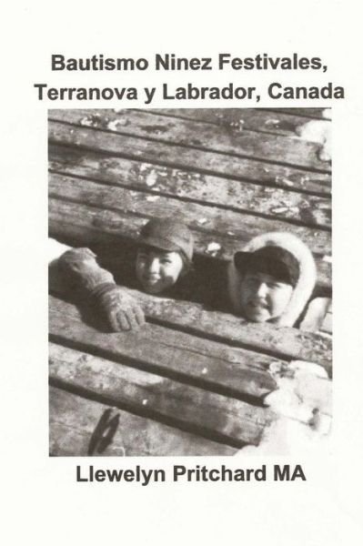 Cover for Llewelyn Pritchard M.a. · Bautismo Ninez Festivales, Terranova Y Labrador, Canada (Album De Fotos) (Volume 2) (Spanish Edition) (Pocketbok) [Spanish edition] (2012)