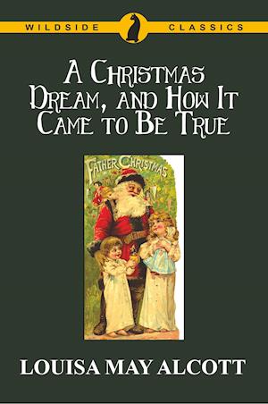 Cover for Louisa May Alcott · Christmas Dream, and How It Came to Be True (Book) (2024)