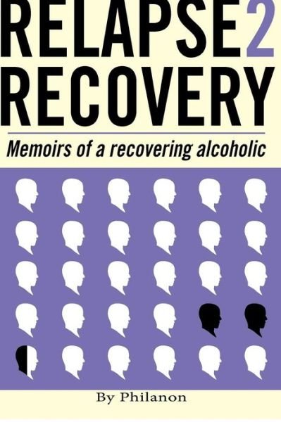 Cover for Phil Anon · Relapse 2 Recovery, Memoirs of a Recovering Alcoholic: Foreword by Dr Cynthia Mcvey (Paperback Book) (2012)