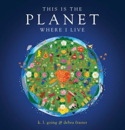 This Is the Planet Where I Live - K.L. Going - Bøger - Beach Lane Books - 9781481465632 - 21. marts 2023