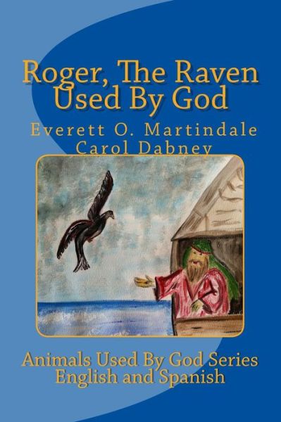 Roger, the Raven Used by God: the Animals Used by God - Carol Dabney - Książki - Createspace - 9781482640632 - 1 marca 2015