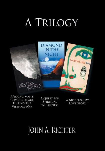 A Trilogy - John a Richter - Books - Xlibris Corporation - 9781483656632 - October 8, 2013