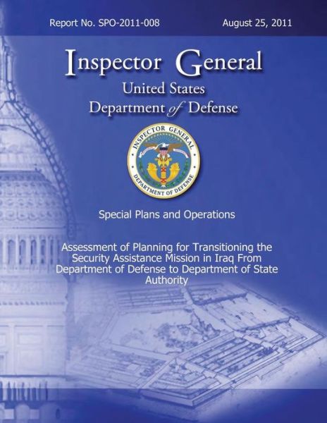 Cover for Department of Defense · Special Plans and Operations Report No. Spo-2011-008 - Assessment of Planning for Transitioning the Security Assistance Mission in Iraq from Departmen (Paperback Book) (2013)