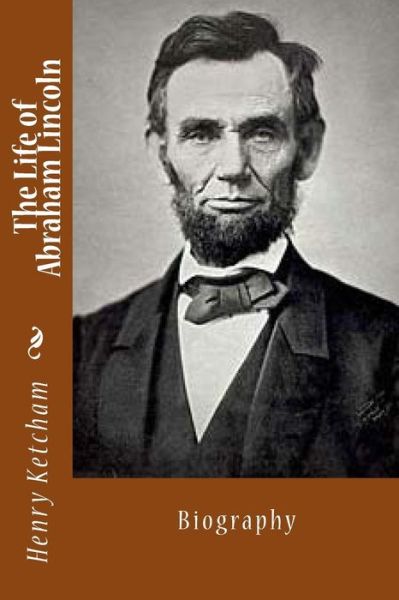 Cover for Henry Ketcham · The Life of Abraham Lincoln: Biography (Pocketbok) (2013)